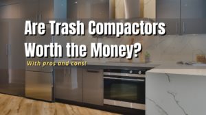are trash compactors worth it