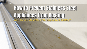 How to Prevent Stainless Steel Appliances from Rusting