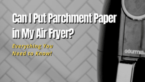 can i put parchment paper in air fryer