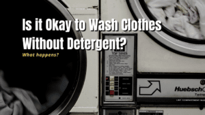 is it okay to wash clothes without detergent