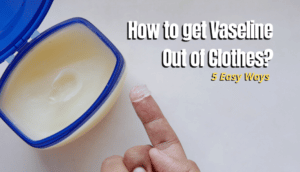 Vaseline Out of Clothes