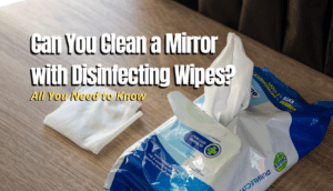 lean a Mirror with Disinfecting Wipes