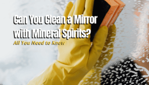 Clean a Mirror with Mineral Spirits