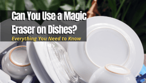 magic eraser on plates and bowls