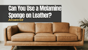 Can You Use a Melamine Sponge on Leather