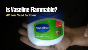 Is Vaseline Flammable