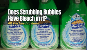 Does Scrubbing Bubbles Have Bleach in it?