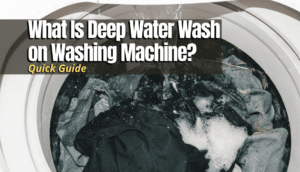 What Is Deep Water Wash on Washing Machine