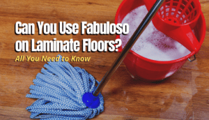 Can You Use Fabuloso on laminate Floors answered guide thumbnail