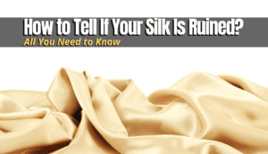 How to Tell If Your Silk Is Ruined