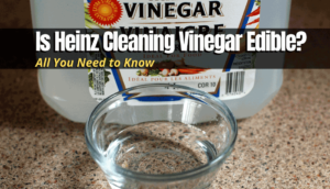 Is Heinz Cleaning Vinegar Edible