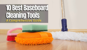 Best Baseboard Cleaning Tools