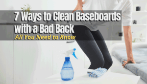 Clean Baseboards with a Bad Back