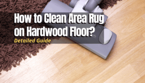How to Clean Area Rug on Hardwood Floor