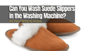 Can You Wash Suede Slippers in the Washing Machine
